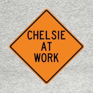 Chelsie at Work Funny Warning Sign T-Shirt